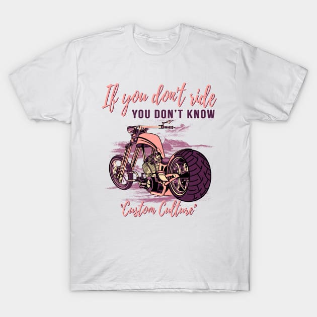 If you don't ride you don't know,custom culture,chopper motorcycle,custom bike,70s T-Shirt by Lekrock Shop